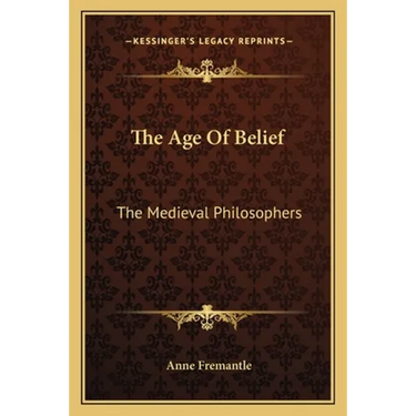The Age of Belief: The Medieval Philosophers