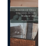 Roster of Ohio Soldiers in the War of 1812