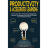 Productivity & Accelerated Learning: Master The Secrets Of The Successful Through Unlimited Memory Improvement, Time Management, Goal Setting & NLP Se