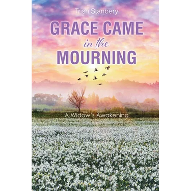 Grace Came in the Mourning: A Widow's Awakening