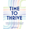 Time to Thrive: A Reflection Workbook for Parents and Caregivers of Young Autistic Children