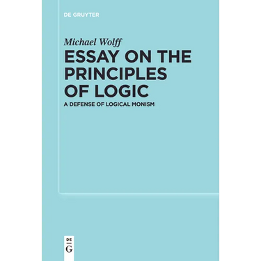 Essay on the Principles of Logic: A Defense of Logical Monism