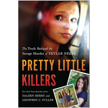 Pretty Little Killers: The Truth Behind the Savage Murder of Skylar Neese