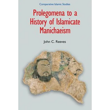 Prolegomena to a History of Islamicate Manichaeism