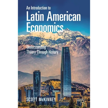 An Introduction to Latin American Economics: Understanding Theory Through History