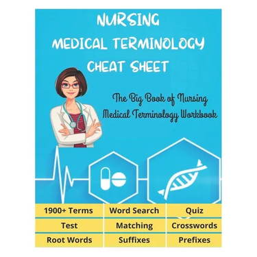 NURSING MEDICAL TERMINOLOGY CHEAT SHEET - The Big Book of Nursing Medical Terminology Workbook - 1900+ Terms, Prefixes, Suffixes, Root Words, Word Sea