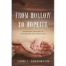 From Hollow to Hopeful: Navigating the Grief of Miscarriage and Infant Loss