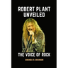 Robert Plant Unveiled: The Voice of Rock