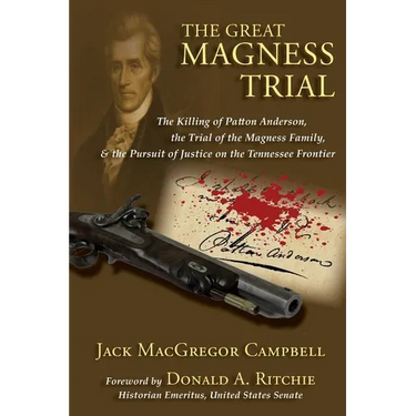 The Great Magness Trial: The Killing of Patton Anderson, the Trial of the Magness Family, and the Pursuit of Justice on the Tennessee Frontier