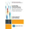 Leadership Communication: How Leaders Communicate and How Communicators Lead in the Today's Global Enterprise