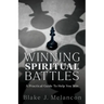 Winning Spiritual Battles: A Practical Guide To Help You Win