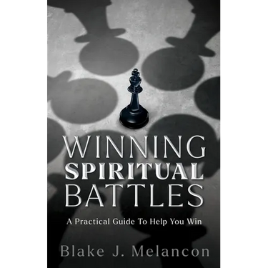 Winning Spiritual Battles: A Practical Guide To Help You Win