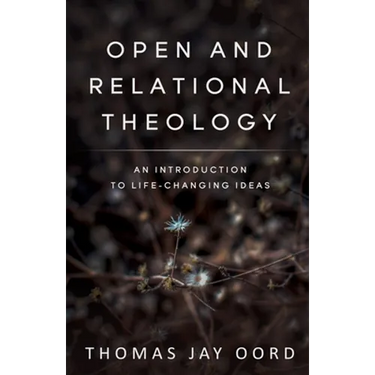 Open and Relational Theology: An Introduction to Life-Changing Ideas