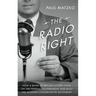 The Radio Right: How a Band of Broadcasters Took on the Federal Government and Built the Modern Conservative Movement