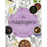 The Complete Guide to Adaptogens: From Ashwagandha to Rhodiola, Medicinal Herbs That Transform and Heal
