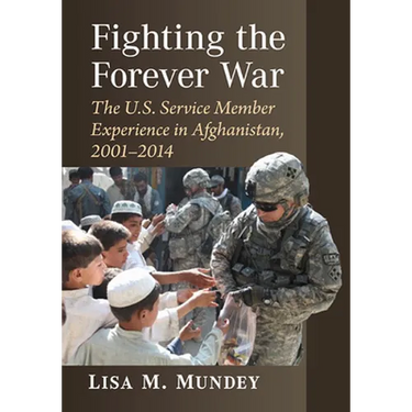 Fighting the Forever War: The U.S. Service Member Experience in Afghanistan, 2001-2014