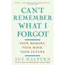 Can't Remember What I Forgot: Your Memory, Your Mind, Your Future