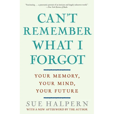 Can't Remember What I Forgot: Your Memory, Your Mind, Your Future