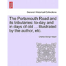 The Portsmouth Road and Its Tributaries: To-Day and in Days of Old ... Illustrated by the Author, Etc.