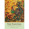 The Painting: A Novel Based on a True Story
