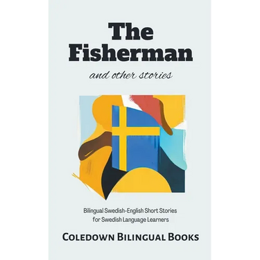 The Fisherman and Other Stories: Bilingual Swedish-English Short Stories for Swedish Language Learners