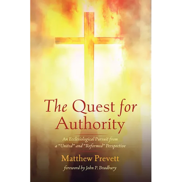 The Quest for Authority: An Ecclesiological Pursuit from a "United" and "Reformed" Perspective