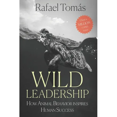 Wild Leadership: How Animal Behavior Inspires Human Success