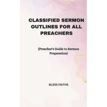 Classified Sermon Outlines for all Preachers: Preacher's Guide to Sermon Preparation