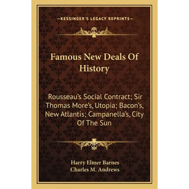 Famous New Deals Of History: Rousseau's Social Contract; Sir Thomas More's, Utopia; Bacon's, New Atlantis; Campanella's, City Of The Sun