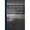 Vector Analysis: A Text-Book for the Use of Students of Mathematics & Physics: Founded Upon the Lectures of J. W. Gibbs