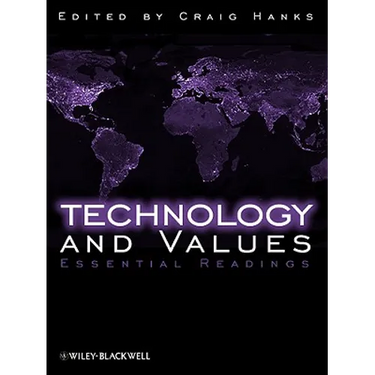 Technology and Values: Essential Readings