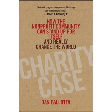 Charity Case: How the Nonprofit Community Can Stand Up for Itself and Really Change the World