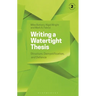Writing a Watertight Thesis: Structure, Demystification and Defence
