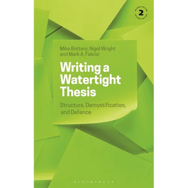 Writing a Watertight Thesis: Structure, Demystification and Defence