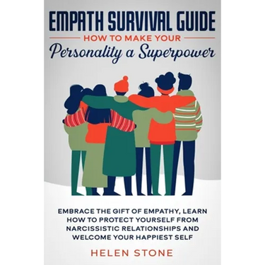 Empath Survival Guide: How to Make Your Personality a Superpower: Embrace The Gift of Empathy, Learn How to Protect Yourself From Narcissistic Relatio