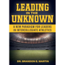 Leading in the Unknown: A New Paradigm for Leaders in Intercollegiate Athletics