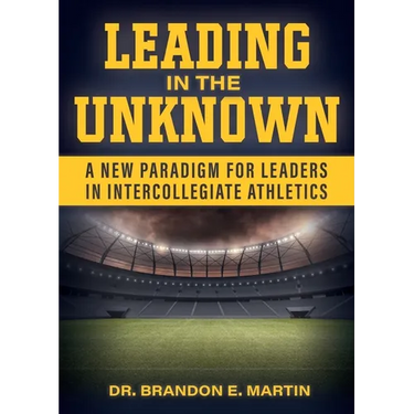 Leading in the Unknown: A New Paradigm for Leaders in Intercollegiate Athletics