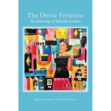 The Divine Feminine: An Anthology of Seaside Scribes