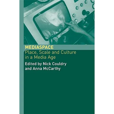 MediaSpace: Place, Scale and Culture in a Media Age