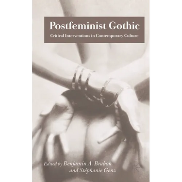Postfeminist Gothic: Critical Interventions in Contemporary Culture