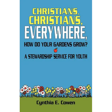 Christians, Christians, Everywhere, How Do Your Gardens Grow?: A Stewardship Service For Youth