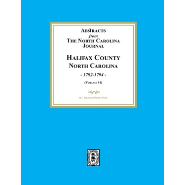 Abstracts from the North Carolina Journal, Halifax County North Carolina, 1792-1794. (Volume #1)