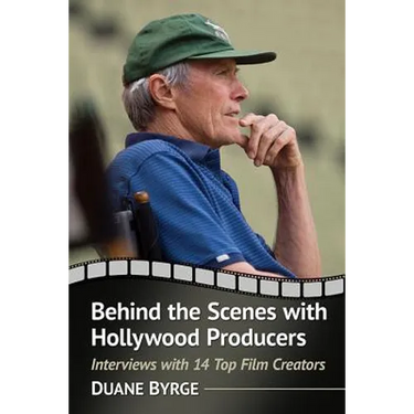 Behind the Scenes with Hollywood Producers: Interviews with 14 Top Film Creators