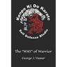 Kenpo Ki Do Karate: The "WAY" of Warrior