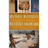 Historic Mysteries of Western Colorado: Case Files of the Western Investigations Team