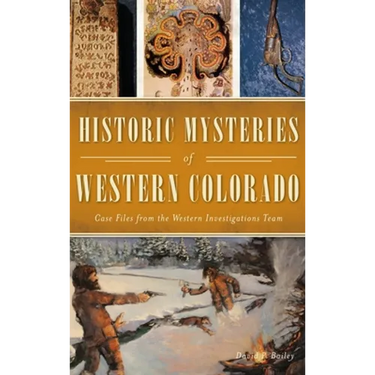 Historic Mysteries of Western Colorado: Case Files of the Western Investigations Team