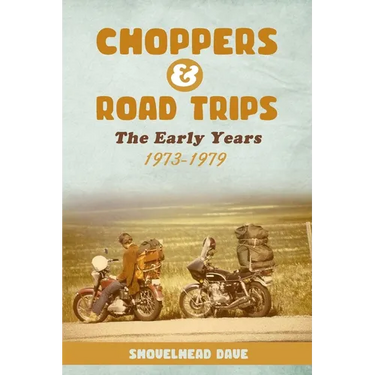Choppers & Road Trips: The Early Years 1973 - 1979