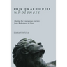 Our Fractured Wholeness