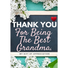 Thank You For Being The Best Grandma: My Gift Of Appreciation: Full Color Gift Book Prompted Questions 6.61 x 9.61 inch