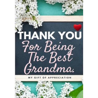 Thank You For Being The Best Grandma: My Gift Of Appreciation: Full Color Gift Book Prompted Questions 6.61 x 9.61 inch